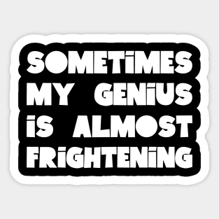 Sometimes My Genius Is Almost Frightening Sticker